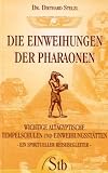Die Einweihungen der Pharaonen. Wichtige alt�gyptische Tempelschulen und Einweihungsst�tten - Diethard Stelzl