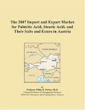 The 2007 Import and Export Market for Palmitic Acid, Stearic Acid, and Their Salts and Esters in Austria