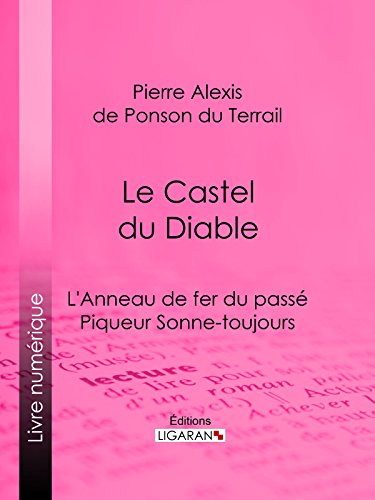 Le Castel du Diable: L'Anneau de fer du passé - Piqueur Sonne-toujours (French Edition)