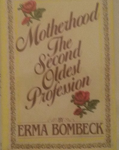 Motherhood: The Second Oldest Profession by Bombeck, Erma (1983) Hardcover