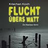 H&ouml;rbuch Flucht übers Watt. Ein Nordsee-Krimi