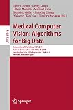 Medical computer vision : algorithms for big data : International Workshop, MCV 2014, held in conjunction with MICCAI 2014, Cambridge, MA, USA, September 18, 2014, revised selected papers