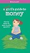 A Smart Girl's Guide to Money: How to Make It, Save It, And Spend It (American Girl) (American Girl Library)