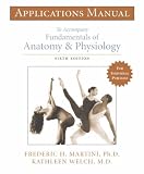 Applications Manual to Accompany Fundamentals of Anatomy & Physiology