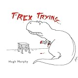 T-Rex Trying