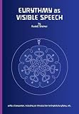 Eurythmy as visible speech : fifteen lectures given in Dornach, Switzerland 24th June to 12th July, 1924 with other lectures