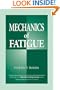 Mechanics of Fatigue (Mechanical and Aerospace Engineering Series)