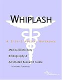 Whiplash - A Medical Dictionary, Bibliography, and Annotated Research Guide to Internet References