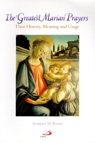 The Greatest Marian Prayers: Their History, Meaning, and Usage