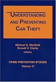 Understanding and Preventing Car Theft (Crime Prevention Studies V.17)