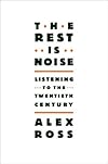The Rest Is Noise: Listening to the Twentieth Century