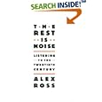 The Rest Is Noise: Listening to the Twentieth Century by  Alex Ross