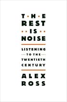 The Rest Is Noise: Listening to the Twentieth Century