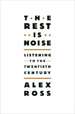 The Rest Is Noise: Listening to the Twentieth Century