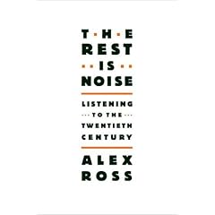 Rest is Noise, The: Listening to the Twentieth Century