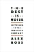 The Rest Is Noise: Listening to the Twentieth Century