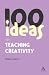 100 Ideas for Teaching Creativity (Continuum One Hundreds)