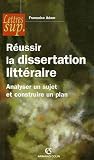 Réussir la dissertation littéraire : Analyser un sujet et construire un plan