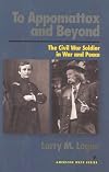 To Appomattox and Beyond: The Civil War Solider in War and Peace (The American Ways Series)