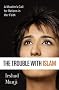 The Trouble with Islam: A Muslim's Call for Reform in Her Faith The Trouble with Islam: A Muslim's Call for Reform in Her Faith
