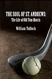 THE SOUL OF ST. ANDREWS: The Life of Old Tom Morris