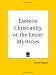 Esoteric Christianity or the Lesser Mysteries