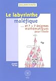 Le labyrinthe mal�fique... : Et 7 x 7 �nigmes math�matiques pour l'�cole