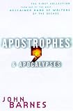 Apostrophes & Apocalypses: The First Collection From One of the Most Acclaimed SF Writers of the Decade