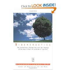 Bioenergetics: The Revolutionary Therapy That Uses the Language of the Body to Heal the Problems of the Mind