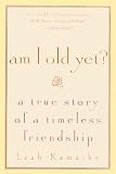 Am I Old Yet?: A True Story of a Timeless Friendship