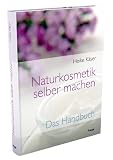 Naturkosmetik selber machen: Das Handbuch