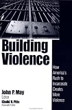 Building Violence: How America`s Rush To Incarcerate Creates More Violence