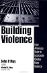 Building Violence: How America's Rush To Incarcerate Creates More Violence