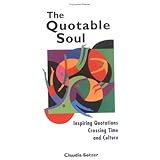 the quotable soul inspiring quotations crossing time and culture