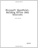 Microsoft SharePoint: Building Office 2003 Solutions