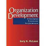 Organization Development: Principles, Processes, Performance (A Publication in the Berrett-Koehler Organizational Performanc)