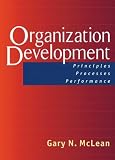 Organization Development: Principles, Processes, Performance (A Publication in the Berrett-Koehler Organizational Performanc)