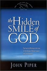 The Hidden Smile of God: The Fruit of Affliction in the Lives of John Bunyan, William Cowper, and David Brainerd (The Swans Are Not Silent, 2)