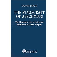 The Stagecraft of Aeschylus: The Dramatic Use of Exits and Entrances in Greek Tragedy (Clarendon Paperbacks)