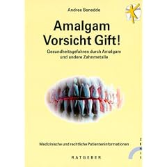 Amalgam - Vorsicht Gift!. Gesundheitsgefahren durch Amalgam und andere Zahnmetalle. Medizinische und rechtliche Patienteninformationen