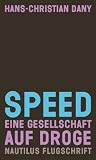 Speed: Eine Gesellschaft auf Droge - Hans-Christian Dany
