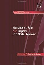 Hernando de Soto and Property in a Market Economy (Law, Property and Society)