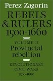 Rebels and Rulers, 1500-1660: Volume 2, Provincial Rebellion