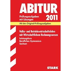 Abitur-Pr�fungsaufgaben Berufliches Gymnasium Sachsen: Abitur 2011 - Volks- und Betriebswirtschaftslehre LK - Sachsen, Berufliches Gymnasium. Pr�fungsaufgaben mit L�sungen (Lernmaterialien)