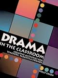 Drama in the Classroom: Creative Activities for Teachers, Parents & Friends
