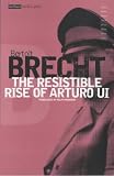 The Resistable Rise Of Arturo Ui (Bertolt Brecht Collected Plays, Vol 6, Pt 2)
