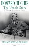 Howard Hughes - The Untold Story (The life that inspired Martin Scorsese's The Aviator)