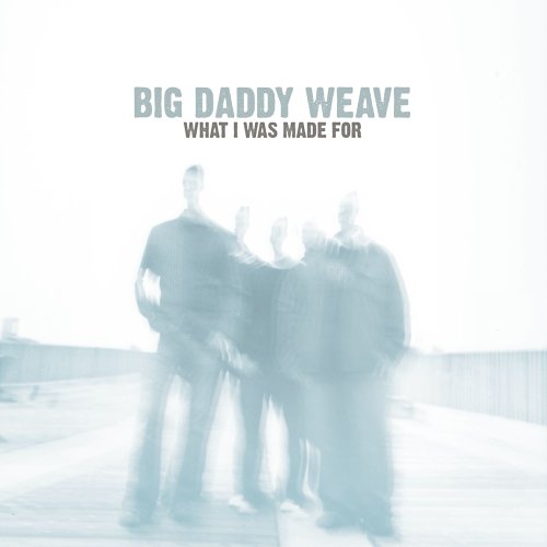 Big Daddy Weave - Just The Way I Am (Album Version) Lyrics - Zortam Music