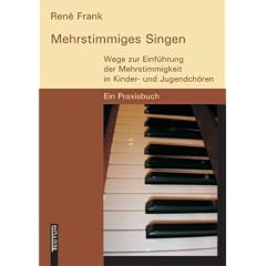 Mehrstimmiges Singen. Wege zur Einf�hrung der Mehrstimmigkeit in Kinder- und Jugendch�ren. Ein Praxisbuch