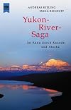 Yukon River- Saga. Im Kanu durch Kanada und Alaska.